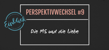 Perspektivwechsel #9 -  Beziehungen & Multiple Sklerose - Die MS und die Liebe